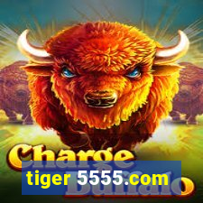 tiger 5555.com